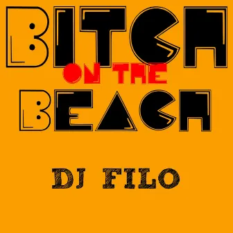 Bitch on the Beach by DJ Filo