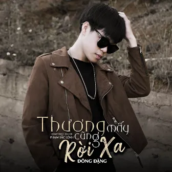 Thương Mấy Cũng Rời Xa by Đông Đặng