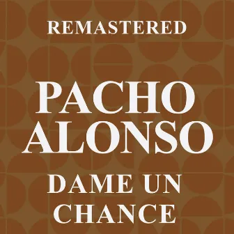 Dame un chance (Remastered) by Pacho Alonso