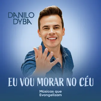 Eu Vou Morar no Céu by Danilo Dyba