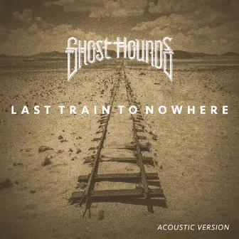 Last Train To Nowhere (Acoustic version) by Ghost Hounds