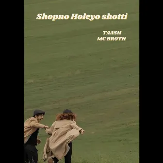 SHOPNO HOLEYO SHOTTI by Taash