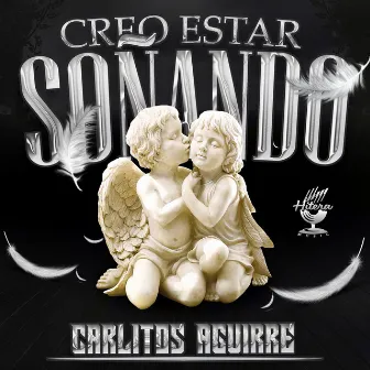 Creo Estar Soñando by Carlitos Aguirre