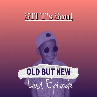 Old but New Last Episode by STI T's Soul