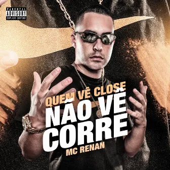 Quem Vê Close Não Vê Corre by Mc Renan