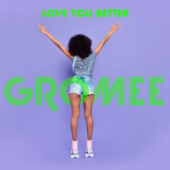 Love You Better by Gromee