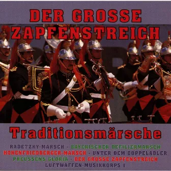 Der Grosse Zapfenstreich - Traditionsmärsche by Das Luftwaffenmusikkorps 1