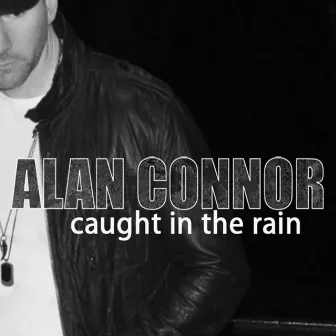 Caught In The Rain by Alan Connor