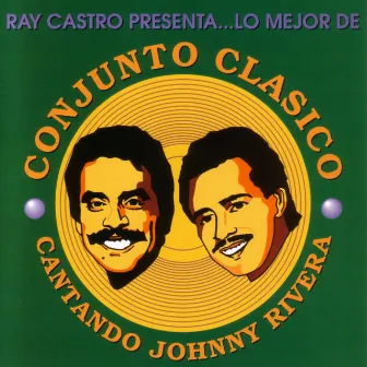 Lo Mejor De Conjunto Clasico - Cantando Johnny Rivera by Conjunto Clásico