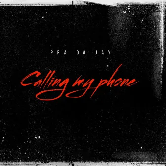 Calling my phone / Tired calls by Pra da jay