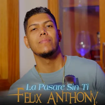 La Pasare Sin Ti by Felix Anthony