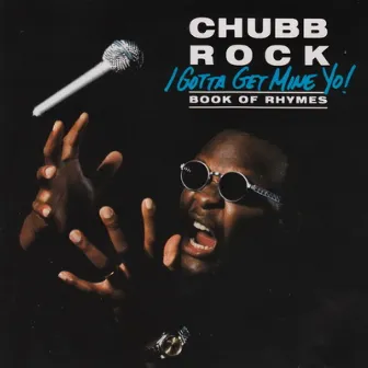 I Gotta Get Mine Yo! (Book Of Rhymes) by Chubb Rock