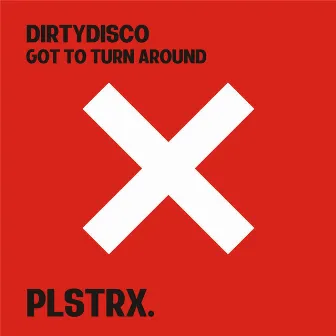 Got To Turn Around by Dirtydisco