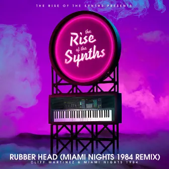 Rubber Head (Miami Nights 1984 Remix) [The Rise of the Synths Presents] by Miami Nights 1984