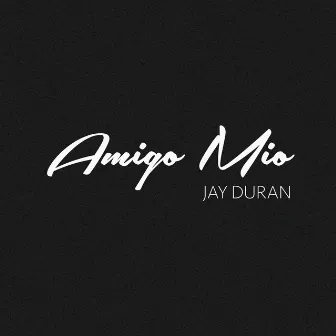 Amigo Mío by Jay Duran