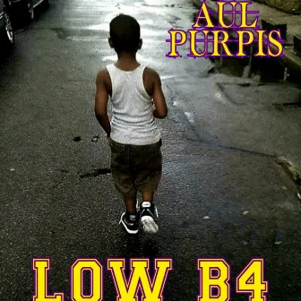 Low B4 by Aul Purpis