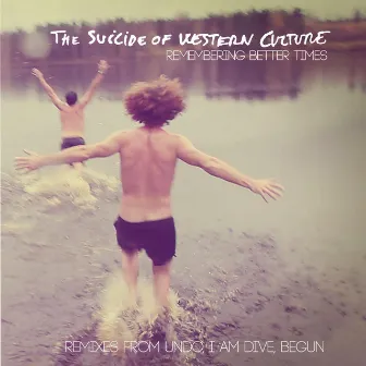 Remembering Better Times - Remixes - Ep by The Suicide of Western Culture