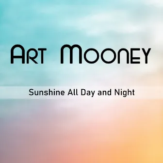 SunshIne All Day and Night by Art Mooney