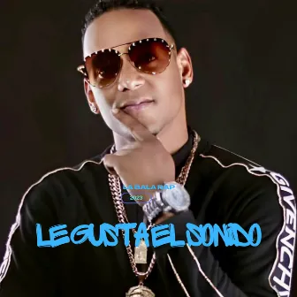 Le Gusta el Sonido by La Bala Rap