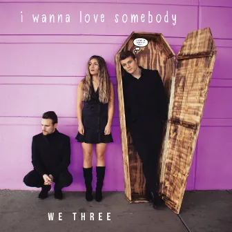 I Wanna Love Somebody by We Three