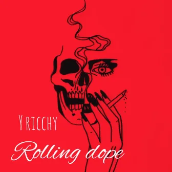 Rolling dope by Y ricchy