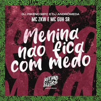 Menina Não Fica Com Medo by MC ZKW