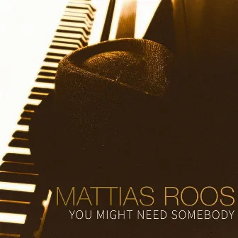 You Might Need Somebody by Mattias Roos