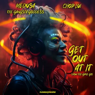 Get Out At It (How The Game Go) by Chop Lui