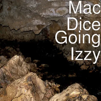 Going Izzy by Mac Dice