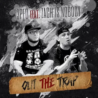 Out the Trap (feat. Zach Is Nobody) by 3PFD