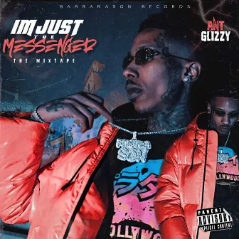 Im Just The Messenger by Ant Glizzy