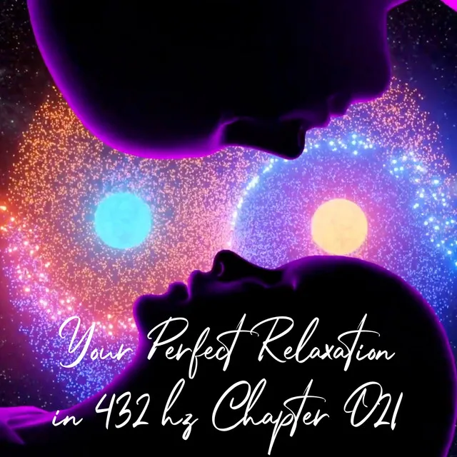 Your Perfect Relaxation in 432 Hz Chapter 021, Pt. 21