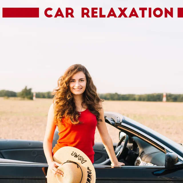 Car Relaxation - Soothing Chillout Music That Works Great During Long Car Journeys, Positive Thinking, Feel Better, Easy Listening