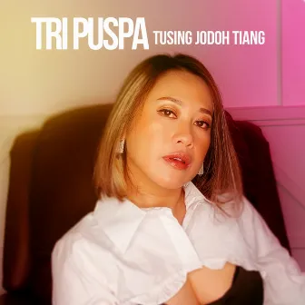 Tusing Jodoh Tiang by Tri Puspa