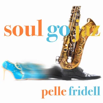 Soul Go Jaz by Pelle Fridell