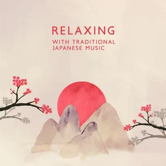 Relaxing With Traditional Japanese Music: Koto, Shamisen, Bamboo Flute Melodies by Asian Traditions Ensemble