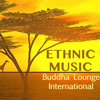 Ethnic Music Buddha Lounge International - Lounge Music Chill Out Buddha Dj for Zen Relaxation Bar & Chillax by Ethno Lounge Music DJ