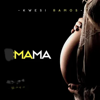 Mama by Kwesi Ramos