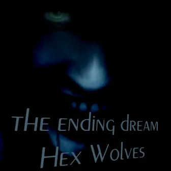 The Ending Dream by Hex Wolves