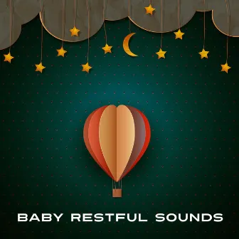 Baby Restful Sounds – Sweet Lullabies at Goodnight, Healing Music, Soothing Instruments for Bed, Peaceful Mind Baby by Child Care Masters