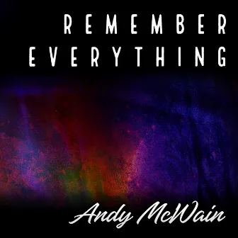 Remember Everything by Andy McWain