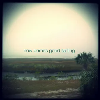 Now Comes Good Sailing by Tracy Chow