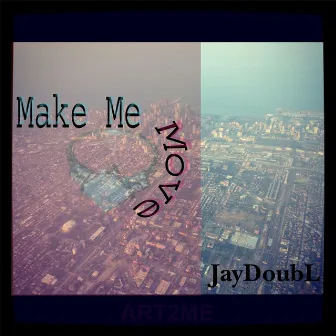 Make Me Move by JayDoubL