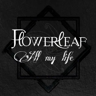 All My Life by Flowerleaf