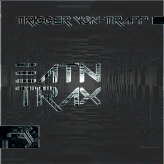 Eatn Trax by Trigger Von-Trapp