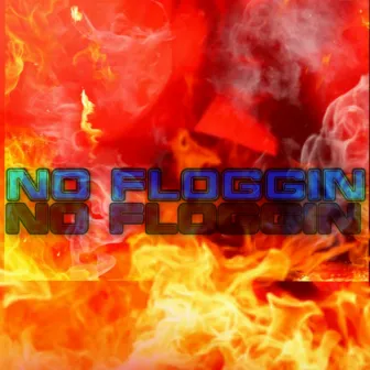 NO FLOGGIN by TRILLLIFE WE3ZY