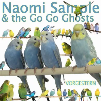 Vorgestern by Naomi Sample & the Go Go Ghosts