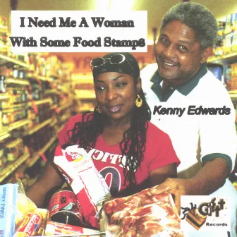 I Need Me A Woman With Some Food Stamps by Kenny Edwards