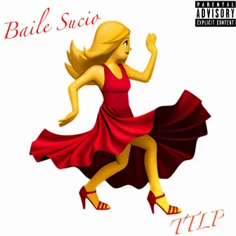 Baile Sucio by TTLP