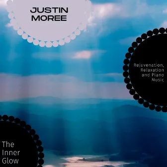 The Inner Glow - Rejuvenation, Relaxation And Piano Music by Justin Moree